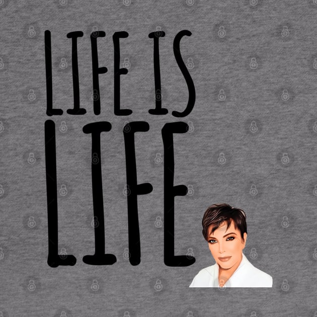 Life is life according to Kris Jenner by Live Together